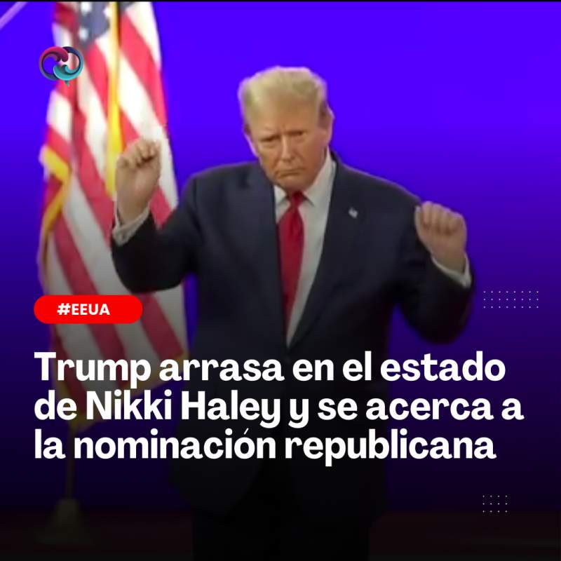 Trump arrasa en el estado de Nikki Haley y se acerca a la nominación republicana