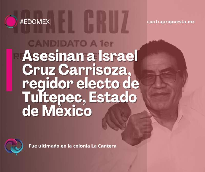 Asesinan a Israel Cruz Carrisoza, regidor electo de Tultepec, Estado de México, en su negocio