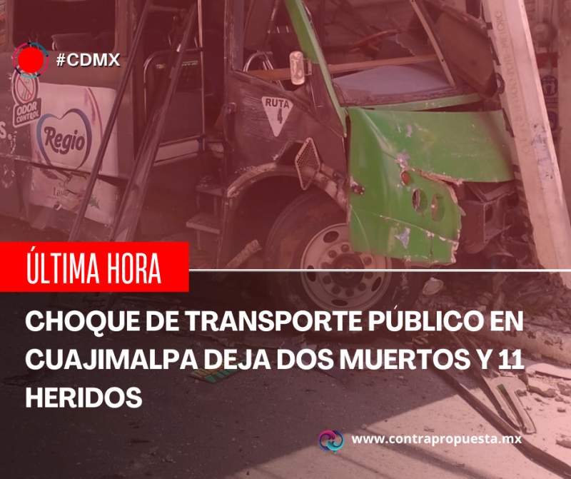 Choque de transporte público en Cuajimalpa deja dos muertos y 11 heridos