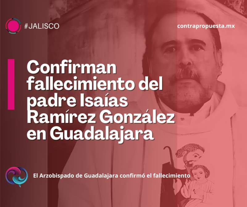 Confirman fallecimiento del padre Isaías Ramírez González en Guadalajara