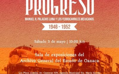 Presentarán AGEO, ADABI Oaxaca y Museo Infantil de Oaxaca exposición Las Vías del Progreso