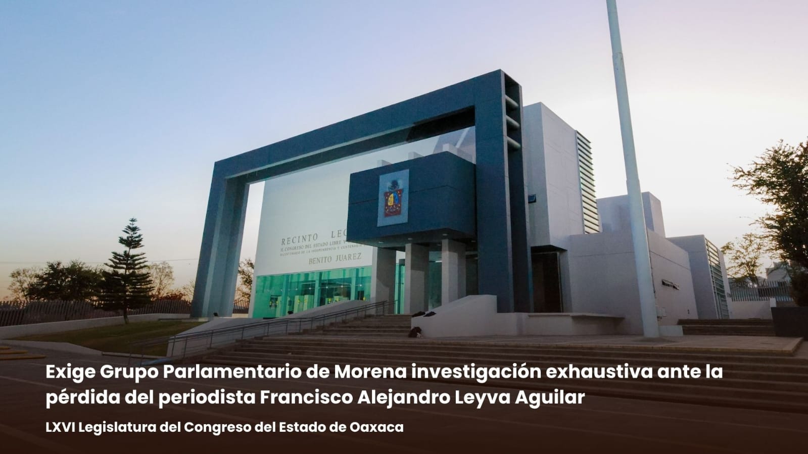 Exige Grupo Parlamentario de Morena investigación exhaustiva ante la pérdida del periodista Francisco Alejandro Leyva Aguilar